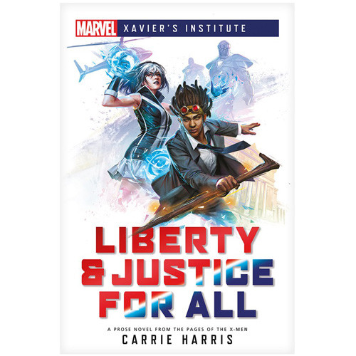 Marvel Novel: Xavier's Institute - Liberty & Justice for All