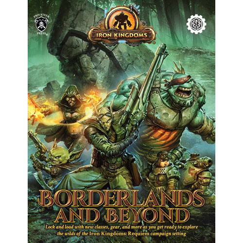 Iron Kingdoms RPG: Borderlands & Beyond (D&D 5E Compatible)
